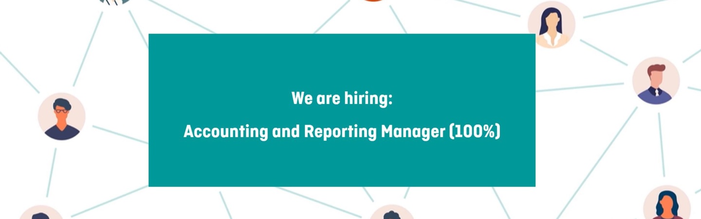 We are hiring - Accounting and Reporting Manager (100%)